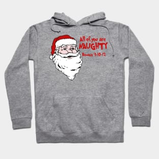 Santa Says All of You Are Naughty - Romans 3:10-12 Hoodie